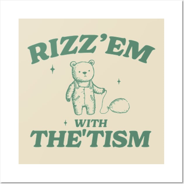 Rizz Em With The Tism Shirt, Retro Unisex Adult T Shirt, Funny Bear Meme Wall Art by Hamza Froug